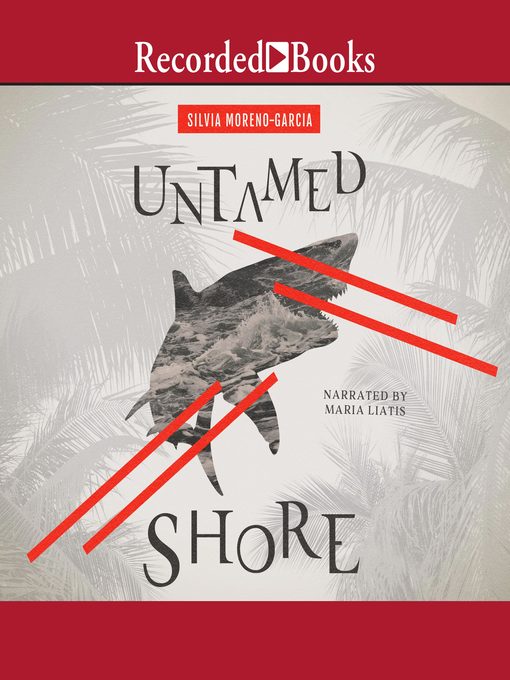 Title details for Untamed Shore by Silvia Moreno-Garcia - Available